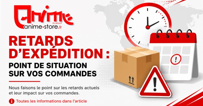 Retards d'expédition : point de situation sur vos commandes