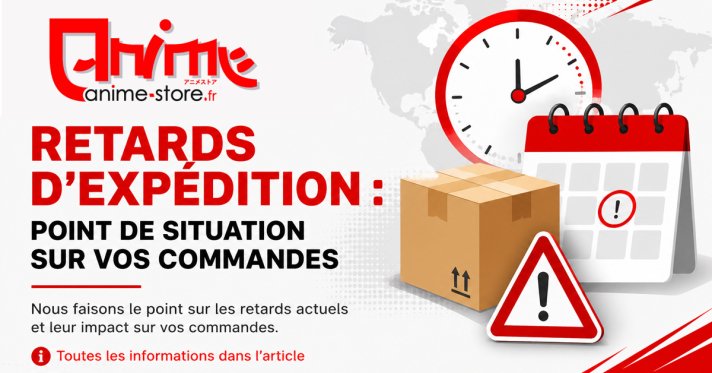 Retards d'expédition : point de situation sur vos commandes