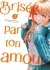 Images 1 : Brise par ton amour... - Tome 02 (Nouvelle dition)