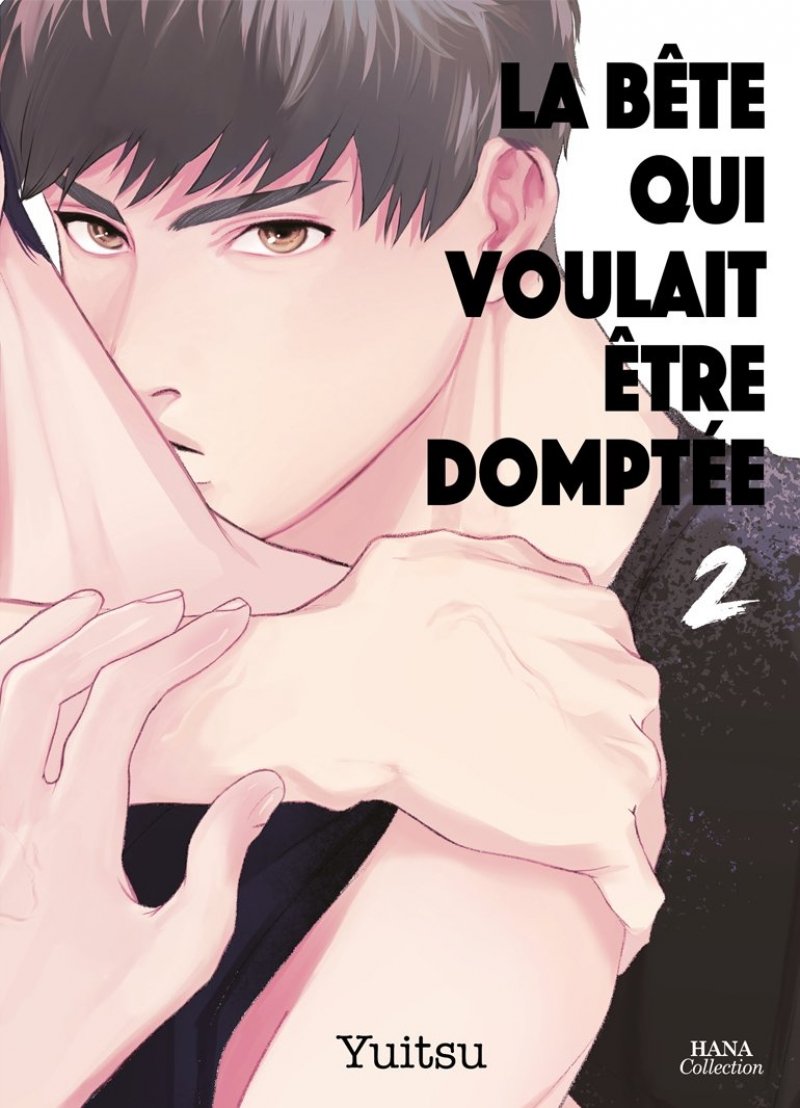 La bte qui voulait tre dompte - Tome 02 - Livre (Manga) - Yaoi - Hana Collection